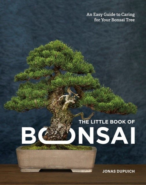 The Little Book of Bonsai: An Easy Guide to Caring for Your Bonsai Tree | The Little Book of Bonsai: An Easy Guide to Caring for Your Bonsai Tree