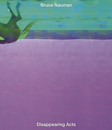 Bruce Nauman. Disappearing Acts | Bruce Nauman: Disappearing Acts