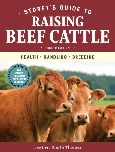Storey's Guide to Raising Beef Cattle, 4th Edition: Health, Handling, Breeding | Storey's Guide to Raising Beef Cattle, 4th Edition