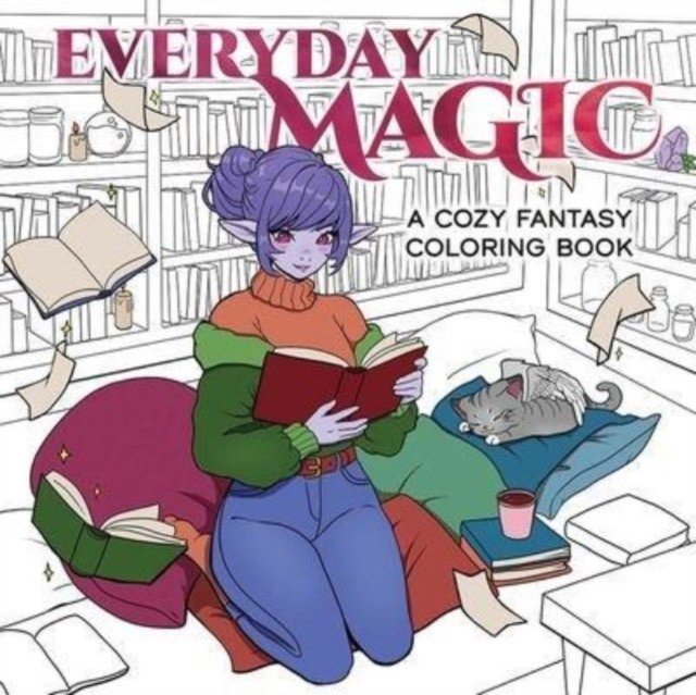 Everyday Magic: A Cozy Fantasy Coloring Book | Everyday Magic: A Cozy Fantasy Coloring Book