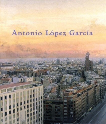 Антонио Лопес Гарсия | Antonio Lopez Garcia