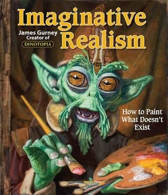 Imaginative Realism: How to Paint What Doesn't Exist | Imaginative Realism: How to Paint What Doesn't Exist