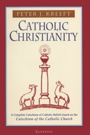 Catholic Christianity: A Complete Catechism of Catholic Beliefs Based on the Catechism of the Catholic.... | Catholic Christianity: A Complete Catechism of Catholic Beliefs