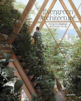 Evergreen Architecture. Overgrown Buildings and Greener Living | Evergreen Architecture: Overgrown Buildings and Greener Living
