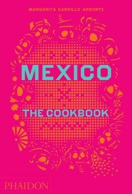 Mexico. The Cookbook | Mexico: The Cookbook