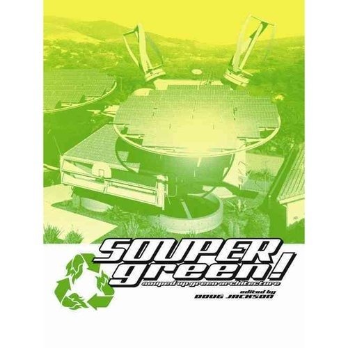 Soupergreen!: Souped-Up Green Architecture | Soupergreen!: Souped-Up Green Architecture