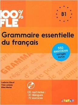 100% FLE Grammaire essentielle du francais B1 (+ CD-ROM) | 100% FLE Essential French Grammar B1 (+ CD-ROM)