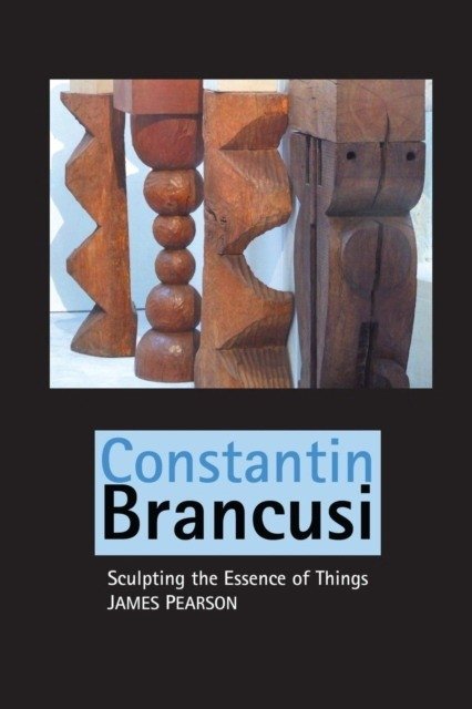 Constantin Brancusi: Sculpting the Essence of Things | Constantin Brancusi: Sculpting the Essence of Things