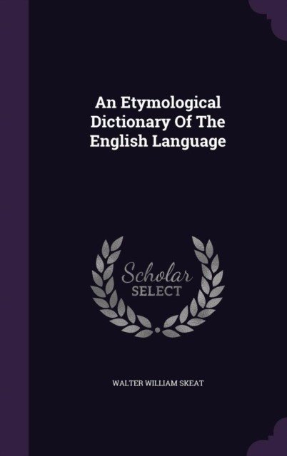 An Etymological Dictionary of the English Language | An Etymological Dictionary of the English Language