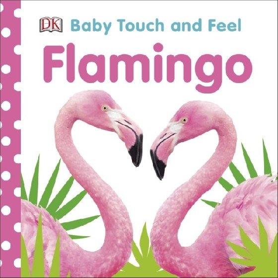Baby Touch and Feel. Flamingo | Baby Touch and Feel: Flamingo