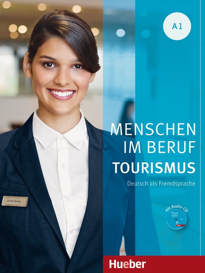 Menschen im Beruf - Tourismus A1: Deutsch als Fremdsprache. Kursbuch mit Übungsteil (+ Audio CD) | People in Business - Tourism A1: German as a Foreign Language. Coursebook with Exercise Section (+ Audio CD)