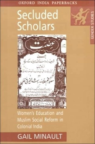 Secluded Scholars. Women's Education and Muslim Social Reform in Colonial India | Secluded Scholars: Women's Education and Muslim Social Reform in Colonial India