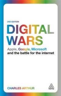 Digital Wars. Apple, Google, Microsoft and the Battle for the Internet | Digital Wars: The Battle for the Internet