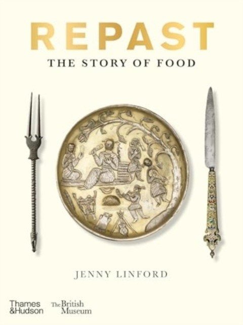 Repast (British museum): The Story of Food | Repast: The Story of Food from the British Museum