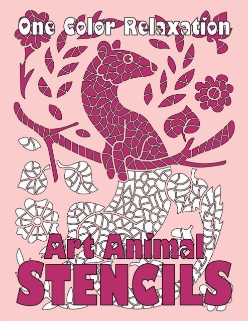 ART ANIMAL STENCILS One Color Relaxation: Уникальная раскраска с использованием только одного цвета для взрослых, релакс | Art Animal Stencils: One Color Relaxation Coloring Book