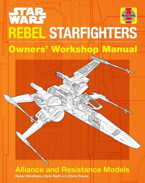 Star Wars: Rebel Starfighters: Owners' Workshop Manual | Star Wars: Rebel Starfighters: Owner's Workshop Manual