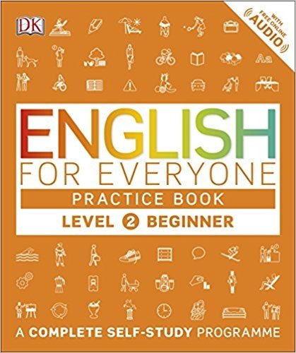 English for Everyone Practice Book. Level 2. Beginner: A Complete Self-Study Programme | English for Everyone Practice Book Level 2 Beginner