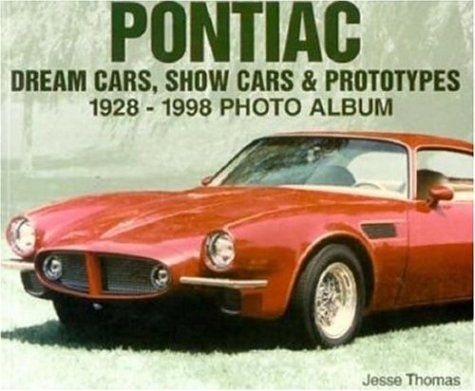 Pontiac Dream Cars, Show Cars & Prototypes 1928-1998 Photo Album ( Photo Album Series ) | Pontiac Dream Cars, Show Cars & Prototypes 1928-1998 Photo Album