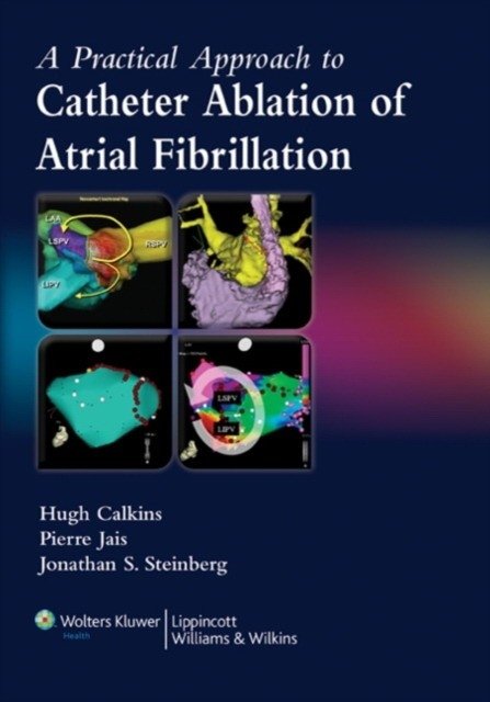 A Practical Approach to Catheter Ablation of Atrial Fibrillation | A Practical Approach to Catheter Ablation of Atrial Fibrillation
