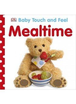 Baby Touch and Feel Mealtime. Board book | Baby Touch and Feel Mealtime