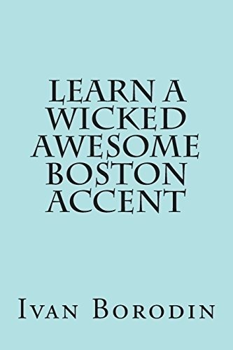Learn a Wicked Awesome Boston Accent | Learn a Wicked Awesome Boston Accent