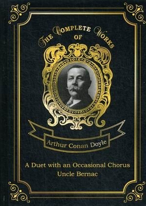 A Duet with an Occasional Chorus. Uncle Bernac. Volume 11