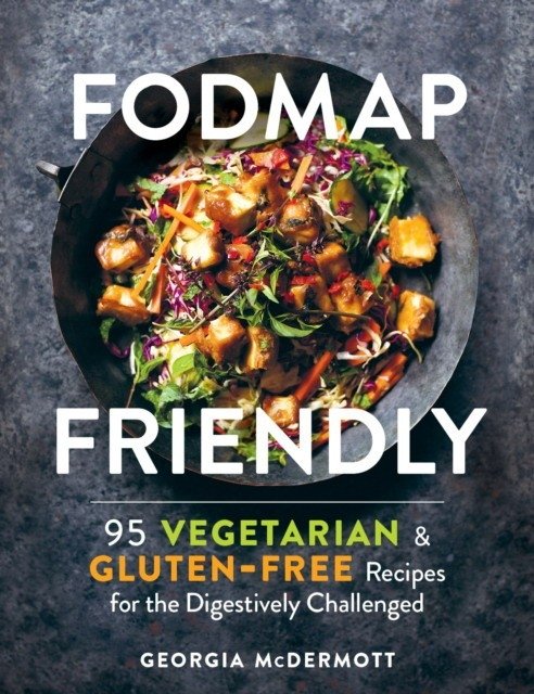 Fodmap Friendly: 95 Delicious Vegetarian Gluten-Free Recipes for the Digestively Challenged | FODMAP Friendly: 95 Delicious Vegetarian Gluten-Free Recipes for the Digestively Challenged