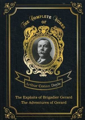 The Exploits of Brigadier Gerard and The Adventures of Gerard. Volume 8