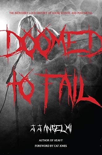 Doomed to Fail: The Incredibly Loud History of Doom, Sludge, and Post-Metal | Doomed to Fail: The Loud History of Doom, Sludge, and Post-Metal