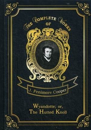 Wyandotte; or, The Hutted Knoll. Volume 25