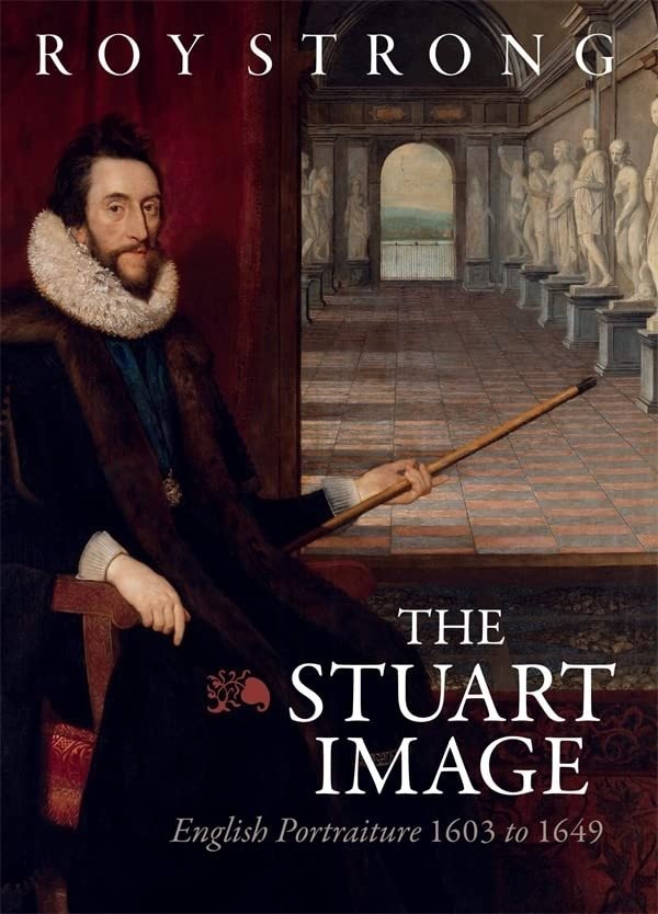 The Stuart Image: English Portraiture 1603 to 1649 | The Stuart Image: English Portraiture 1603 to 1649