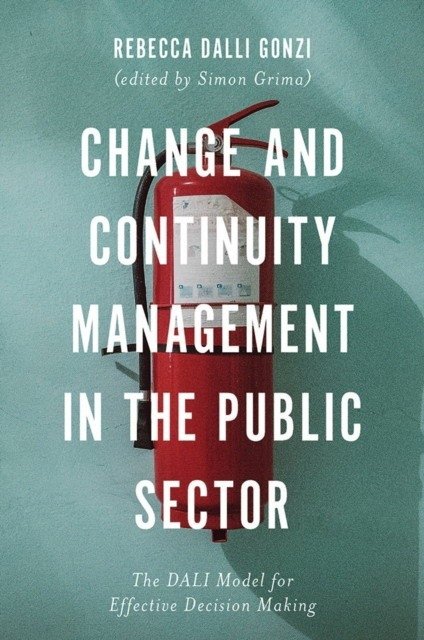 Change and Continuity Management in the Public Sector: The DALI Model for Effective Decision Making | Change and Continuity Management in the Public Sector: The DALI Model for Effective Decision Making