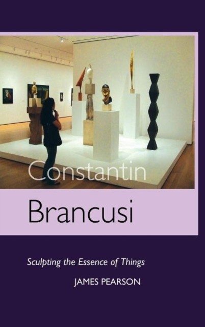 Constantin Brancusi: Sculpting the Essence of Things | Constantin Brancusi: Sculpting the Essence of Things