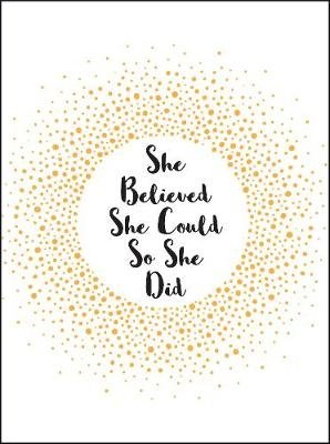 She Believed She Could So She Did | She Believed She Could, So She Did