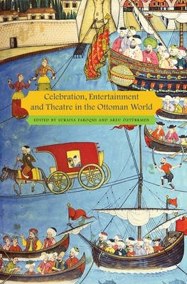 Celebration, Entertainment and Theatre in the Ottoman World | Celebration, Entertainment, and Theatre in the Ottoman World