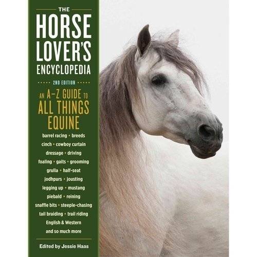 The Horse-Lover's Encyclopedia, 2nd Edition: A-Z Guide to All Things Equine: Barrel Racing, Breeds, Cinch, Cowboy Curtain, Dressage, Driving, Foaling, | The Horse-Lover's Encyclopedia, 2nd Edition