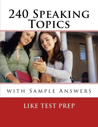 240 Speaking Topics: with Sample Answers | 240 Speaking Topics: with Sample Answers
