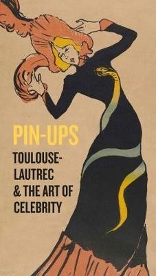 Unknown Title | Pin-Ups. Toulouse-Lautrec and the Art of Celebrity