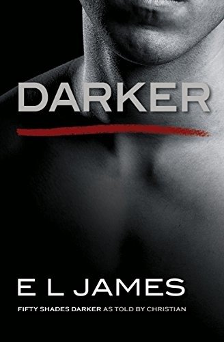 Darker: Fifty Shades Darker as Told by Christian | Darker: Fifty Shades Darker as Told by Christian