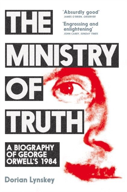 The Ministry of Truth. A Biography of George Orwell's 1984 | The Ministry of Truth: A Biography of George Orwell's 1984