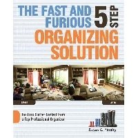 The Fast and Furious 5 Step Organizing Solution. No-Fuss Clutter Control from a Top Professional Organizer | The Fast and Furious 5 Step Organizing Solution