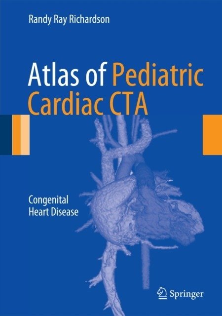 Atlas of Pediatric Cardiac CTA | Atlas of Pediatric Cardiac CTA