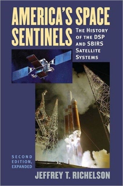 America&apos;s Space Sentinels: The History of the DSP and Sbirs Satellite Systems | America's Space Sentinels: The History of DSP and SBIRS Satellite Systems