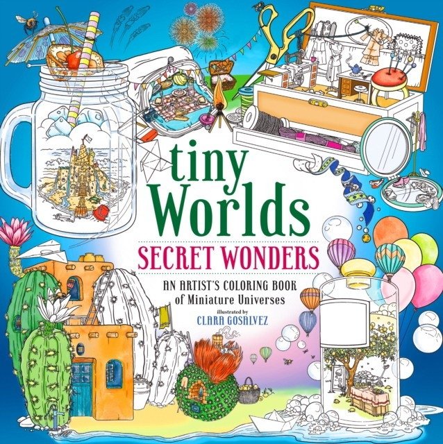 Tiny Worlds: Secret Wonders: An Artist's Coloring Book of Captivating Capsules and Miniature Universes | Tiny Worlds: Secret Wonders: An Artist's Coloring Book