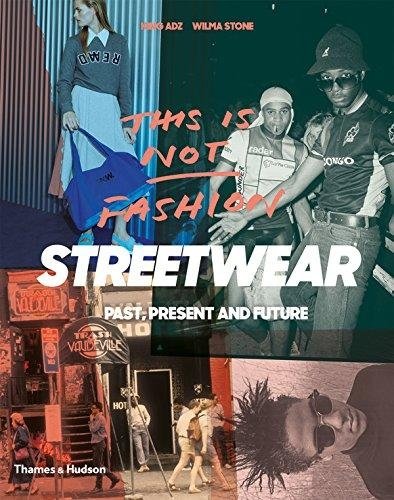 Это не мода: Уличная одежда. Прошлое, настоящее и будущее | This is Not Fashion: Streetwear Past, Present and Future