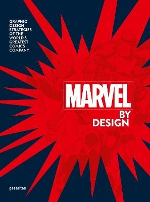 Marvel By Design. Graphic Design Strategies of the World's Greatest Comics Company | Marvel By Design: Graphic Design Strategies of the World's Greatest Comics Company