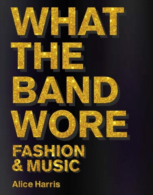 What the Band Wore: Fashion & Music | What the Band Wore: Fashion & Music