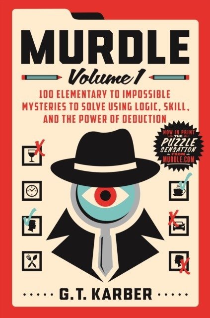 Murdle: Volume 1: 100 Elementary to Impossible Mysteries to Solve Using Logic, Skill, and the Power of Deduction | Murdle: Volume 1: 100 Mysteries to Solve