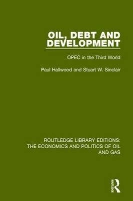 Oil, Debt and Development: OPEC in the Third World (Routledge Library Editions: The Economics and Politics of Oil and Gas) Volume 7 | Oil, Debt, and Development: OPEC in the Third World