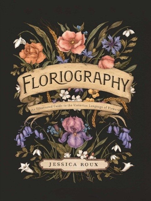 Floriography: An Illustrated Guide to the Victorian Language of Flowers | Floriography: An Illustrated Guide to the Victorian Language of Flowers